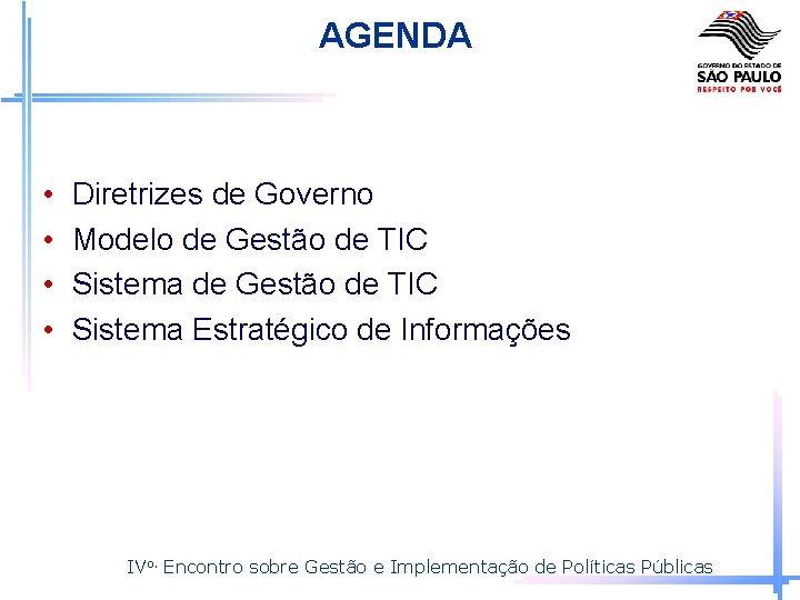 AGENDA • • Diretrizes de Governo Modelo de Gestão de TIC Sistema Estratégico de