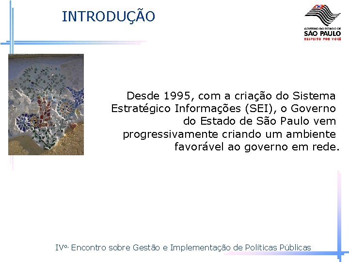 INTRODUÇÃO Desde 1995, com a criação do Sistema Estratégico Informações (SEI), o Governo do