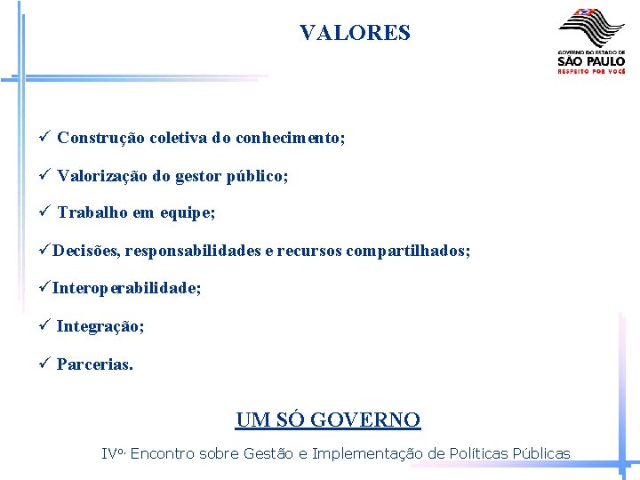 VALORES Construção coletiva do conhecimento; Valorização do gestor público; Trabalho em equipe; Decisões, responsabilidades