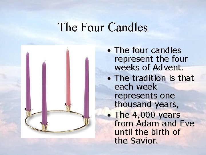 The Four Candles • The four candles represent the four weeks of Advent. •