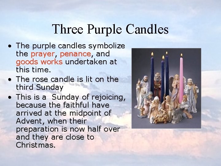 Three Purple Candles • The purple candles symbolize the prayer, penance, and goods works