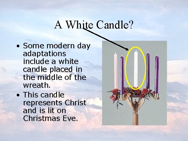 A White Candle? • Some modern day adaptations include a white candle placed in