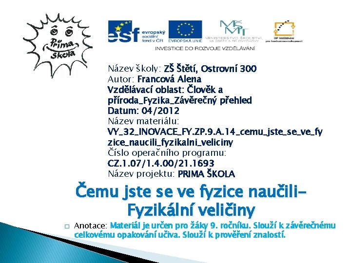 Název školy: ZŠ Štětí, Ostrovní 300 Autor: Francová Alena Vzdělávací oblast: Člověk a příroda_Fyzika_Závěrečný