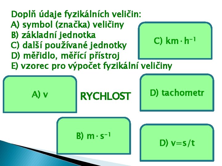 Doplň údaje fyzikálních veličin: A) symbol (značka) veličiny B) základní jednotka C) km·h-1 C)