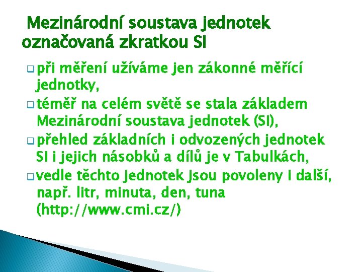 Mezinárodní soustava jednotek označovaná zkratkou SI q při měření užíváme jen zákonné měřící jednotky,