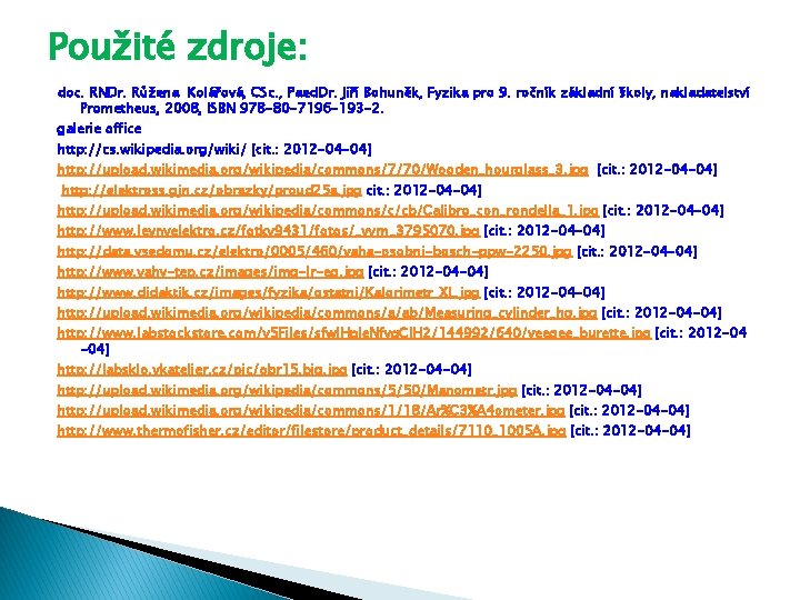 Použité zdroje: doc. RNDr. Růžena Kolářová, CSc. , Paed. Dr. Jiří Bohuněk, Fyzika pro