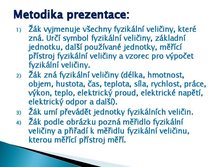 Metodika prezentace: 1) 2) 3) 4) Žák vyjmenuje všechny fyzikální veličiny, které zná. Určí
