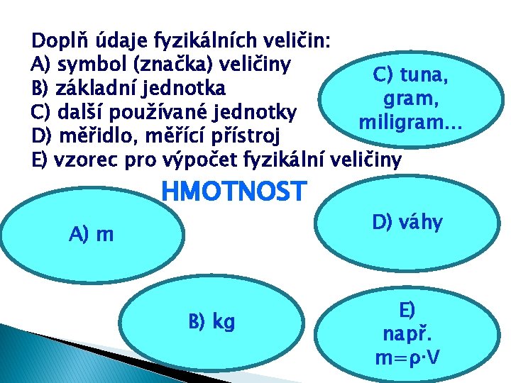 Doplň údaje fyzikálních veličin: A) symbol (značka) veličiny C) tuna, B) základní jednotka gram,