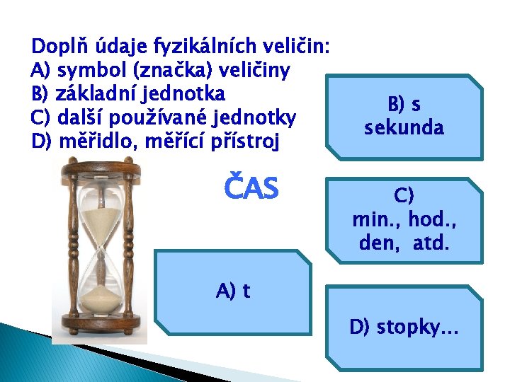 Doplň údaje fyzikálních veličin: A) symbol (značka) veličiny B) základní jednotka C) další používané