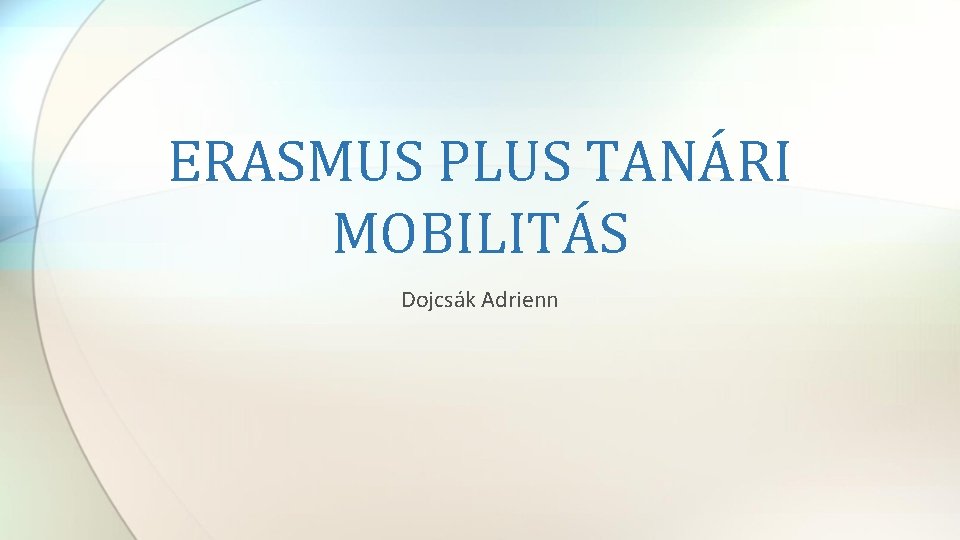 ERASMUS PLUS TANÁRI MOBILITÁS Dojcsák Adrienn 