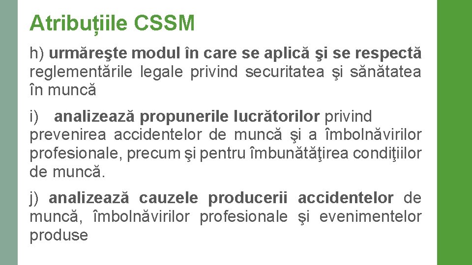 Atribuțiile CSSM h) urmăreşte modul în care se aplică şi se respectă reglementările legale