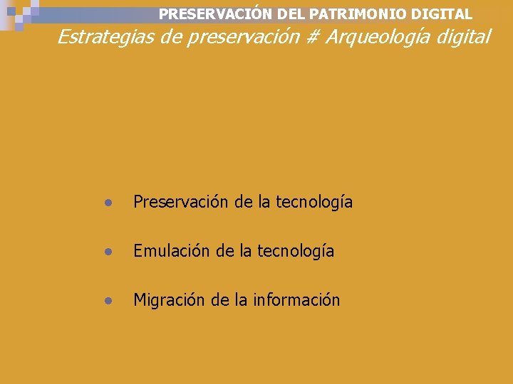 PRESERVACIÓN DEL PATRIMONIO DIGITAL Estrategias de preservación # Arqueología digital ● Preservación de la