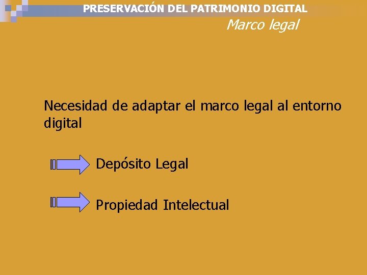 PRESERVACIÓN DEL PATRIMONIO DIGITAL Marco legal Necesidad de adaptar el marco legal al entorno