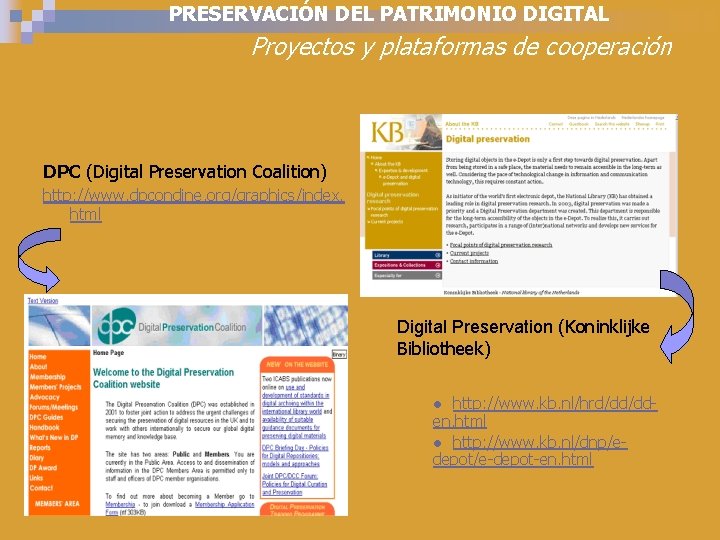 PRESERVACIÓN DEL PATRIMONIO DIGITAL Proyectos y plataformas de cooperación DPC (Digital Preservation Coalition) http: