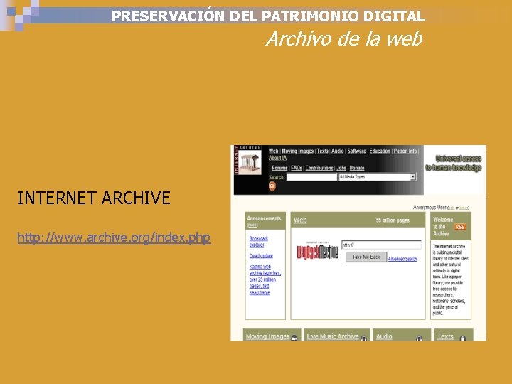 PRESERVACIÓN DEL PATRIMONIO DIGITAL Archivo de la web INTERNET ARCHIVE http: //www. archive. org/index.