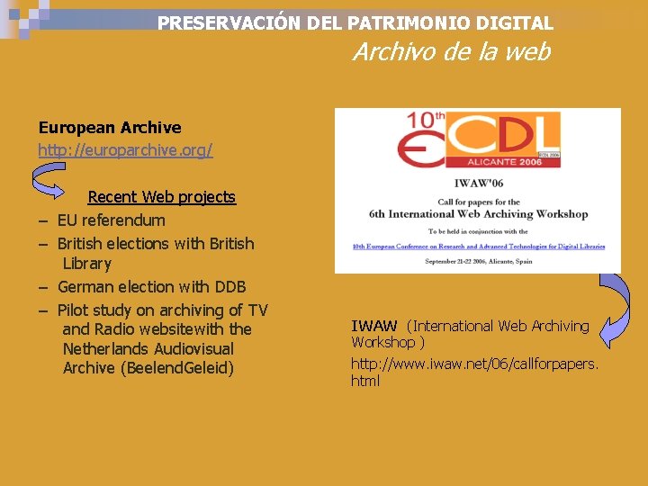 PRESERVACIÓN DEL PATRIMONIO DIGITAL Archivo de la web European Archive http: //europarchive. org/ Recent