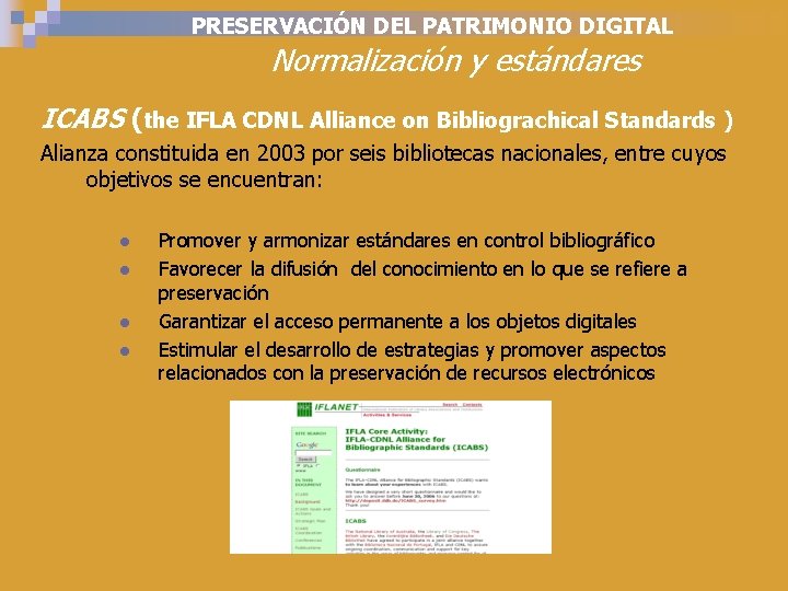 PRESERVACIÓN DEL PATRIMONIO DIGITAL Normalización y estándares ICABS (the IFLA CDNL Alliance on Bibliograchical