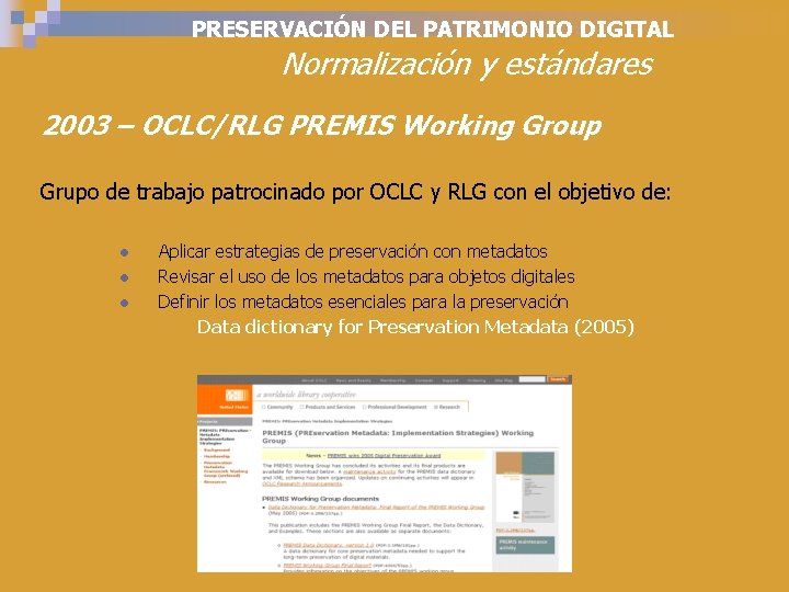 PRESERVACIÓN DEL PATRIMONIO DIGITAL Normalización y estándares 2003 – OCLC/RLG PREMIS Working Group Grupo