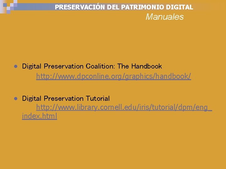 PRESERVACIÓN DEL PATRIMONIO DIGITAL Manuales ● Digital Preservation Coalition: The Handbook http: //www. dpconline.