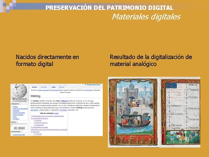 PRESERVACIÓN DEL PATRIMONIO DIGITAL Materiales digitales Nacidos directamente en formato digital Resultado de la