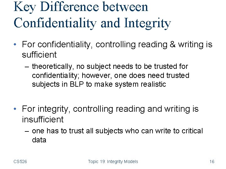 Key Difference between Confidentiality and Integrity • For confidentiality, controlling reading & writing is