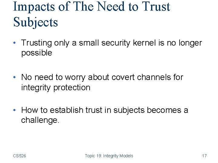 Impacts of The Need to Trust Subjects • Trusting only a small security kernel