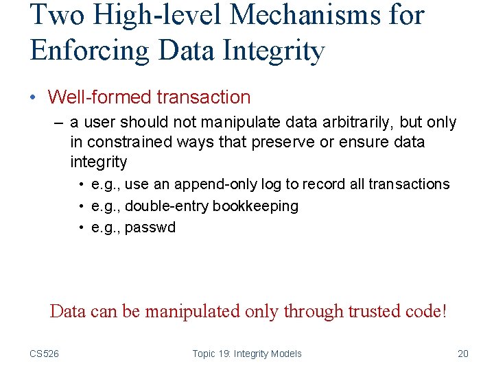 Two High-level Mechanisms for Enforcing Data Integrity • Well-formed transaction – a user should