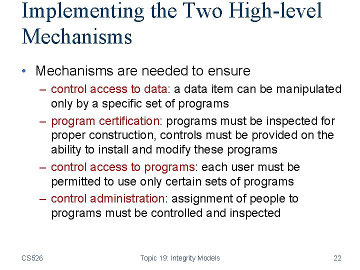 Implementing the Two High-level Mechanisms • Mechanisms are needed to ensure – control access