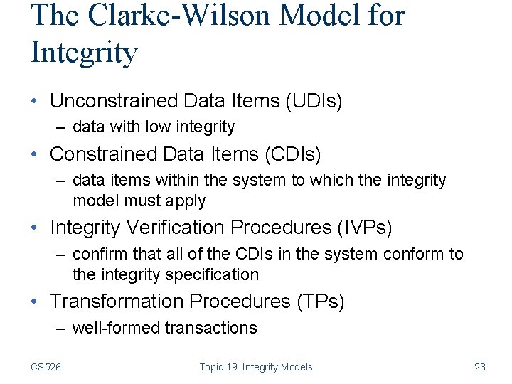 The Clarke-Wilson Model for Integrity • Unconstrained Data Items (UDIs) – data with low