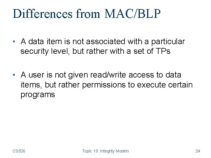Differences from MAC/BLP • A data item is not associated with a particular security