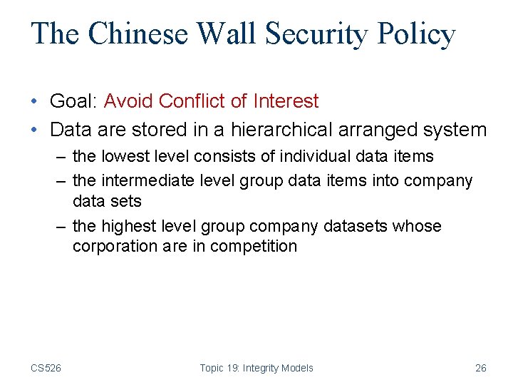 The Chinese Wall Security Policy • Goal: Avoid Conflict of Interest • Data are