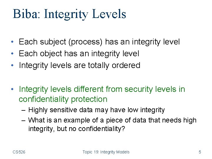 Biba: Integrity Levels • Each subject (process) has an integrity level • Each object