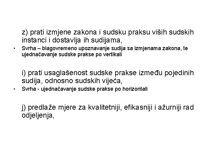 z) prati izmjene zakona i sudsku praksu viših sudskih instanci i dostavlja ih sudijama,