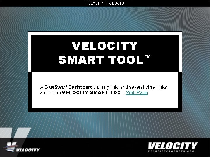 VELOCITY PRODUCTS VELOCITY SMART TOOL™ A Blue. Swarf Dashboard training link, and several other