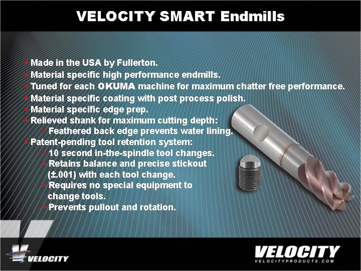 VELOCITY SMART Endmills • Made in the USA by Fullerton. • Material specific high