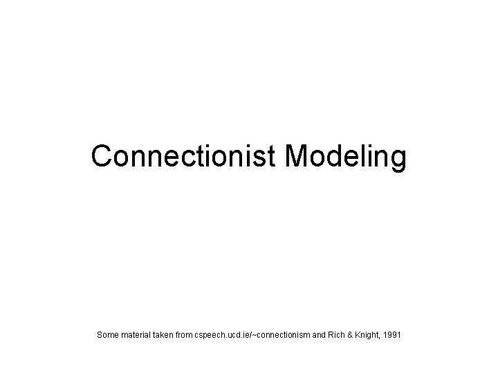 Connectionist Modeling Some material taken from cspeech ucd