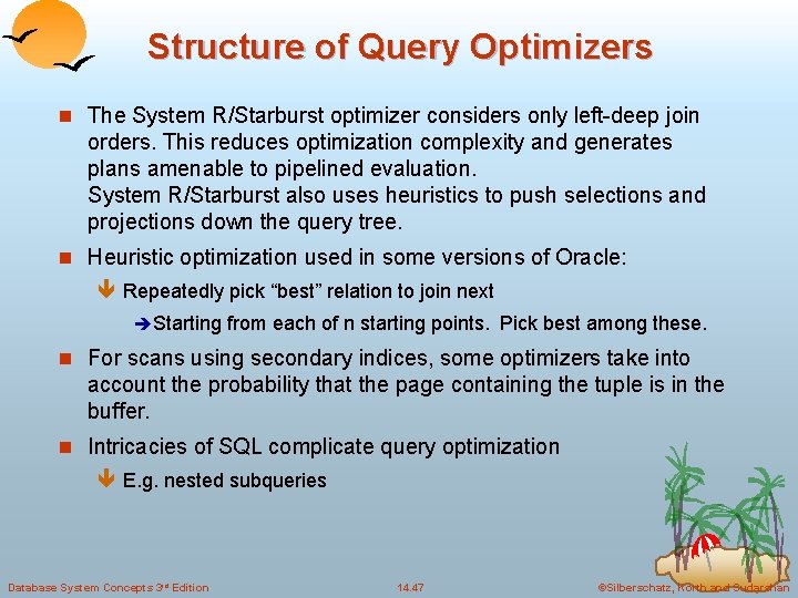 Structure of Query Optimizers n The System R/Starburst optimizer considers only left-deep join orders.