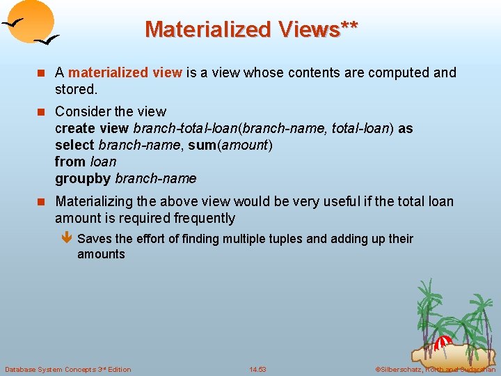 Materialized Views** n A materialized view is a view whose contents are computed and