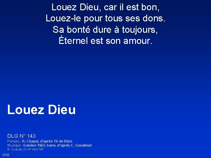 Louez Dieu, car il est bon, Louez-le pour tous ses dons. Sa bonté dure