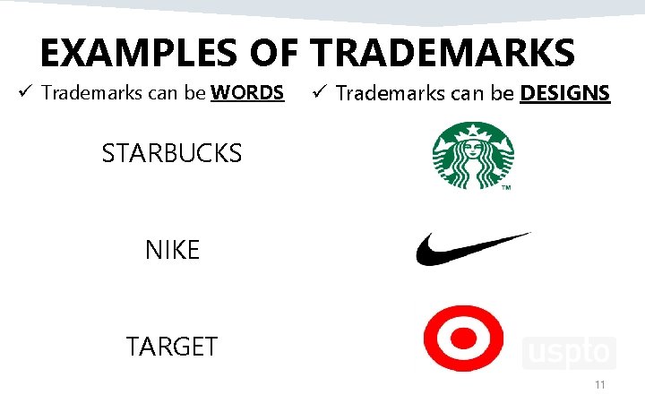 EXAMPLES OF TRADEMARKS ü Trademarks can be WORDS ü Trademarks can be DESIGNS STARBUCKS