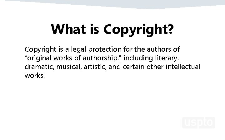 What is Copyright? Copyright is a legal protection for the authors of “original works