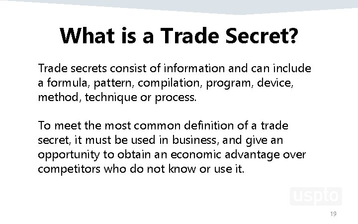 What is a Trade Secret? Trade secrets consist of information and can include a