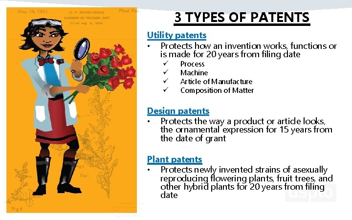 3 TYPES OF PATENTS Utility patents • Protects how an invention works, functions or