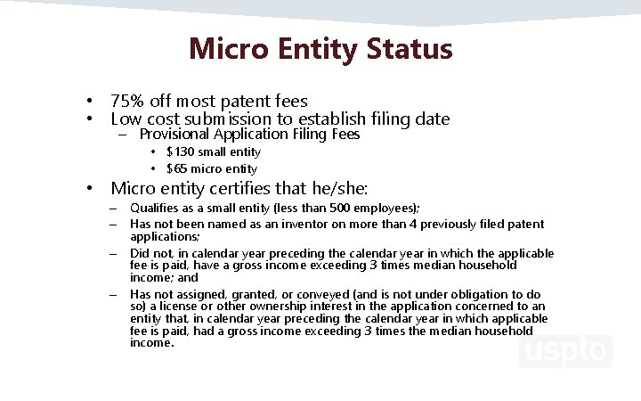 Micro Entity Status • 75% off most patent fees • Low cost submission to