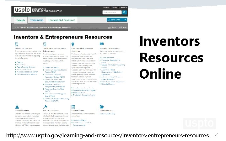 Inventors Resources Online http: //www. uspto. gov/learning-and-resources/inventors-entrepreneurs-resources 54 