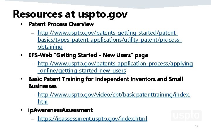 Resources at uspto. gov • Patent Process Overview – http: //www. uspto. gov/patents-getting-started/patentbasics/types-patent-applications/utility-patent/processobtaining •