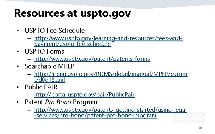 Resources at uspto. gov • USPTO Fee Schedule – http: //www. uspto. gov/learning-and-resources/fees-andpayment/uspto-fee-schedule •