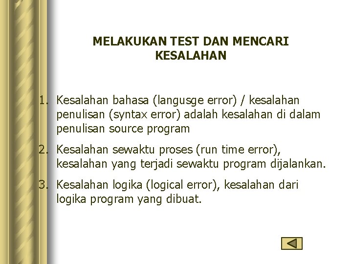 MELAKUKAN TEST DAN MENCARI KESALAHAN 1. Kesalahan bahasa (langusge error) / kesalahan penulisan (syntax