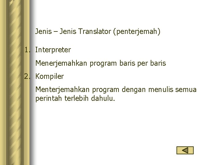 Jenis – Jenis Translator (penterjemah) 1. Interpreter Menerjemahkan program baris per baris 2. Kompiler