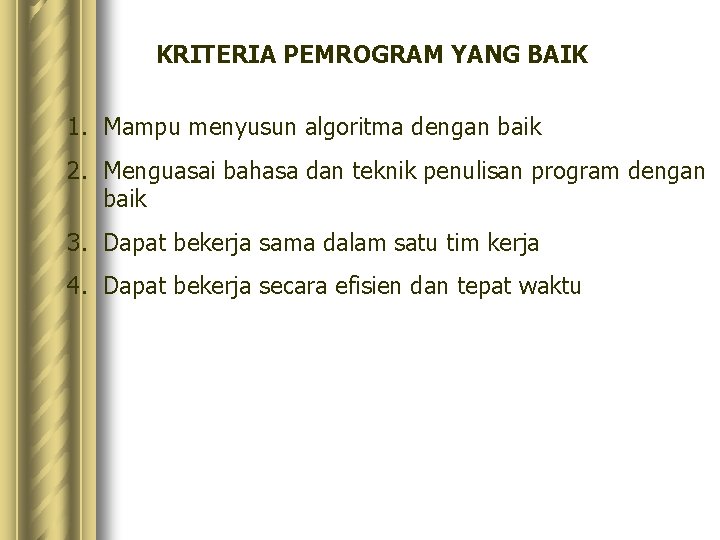 KRITERIA PEMROGRAM YANG BAIK 1. Mampu menyusun algoritma dengan baik 2. Menguasai bahasa dan